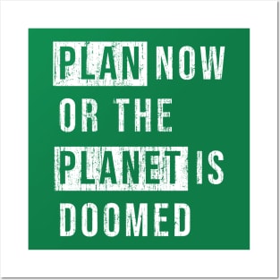 Plan now or the planet is doomed. Posters and Art